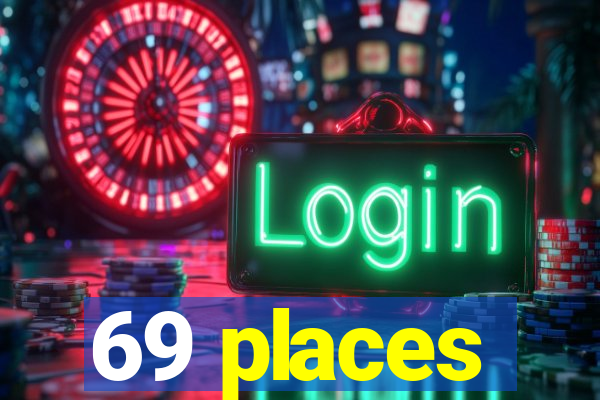 69 places